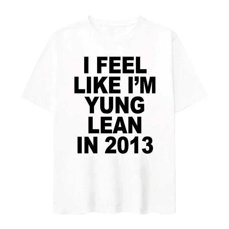 I Feel Like I'm Yung Lean in 2013 Letter Printed T-shirt for Women's Casual High Quality Fashion Tshirt Extra Large T-shirt