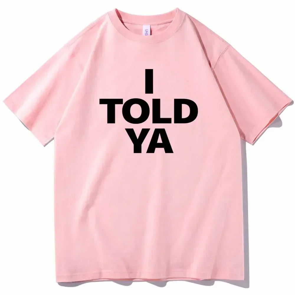 I TOLD YA Challengers 2024 T-Shirts  O-Neck Short Sleeve Shirts Fans Gift Y2k Top Harajuku Gothic Women Clothing