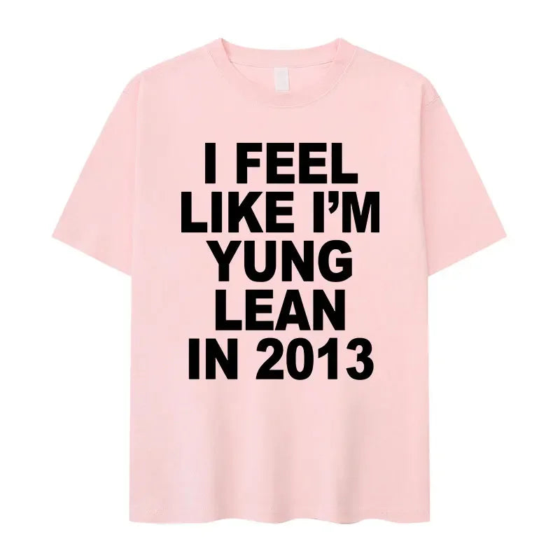 I Feel Like I'm Yung Lean in 2013 Letter Printed T-shirt for Women's Casual High Quality Fashion Tshirt Extra Large T-shirt