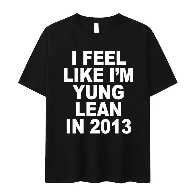 I Feel Like I'm Yung Lean in 2013 Letter Printed T-shirt for Women's Casual High Quality Fashion Tshirt Extra Large T-shirt