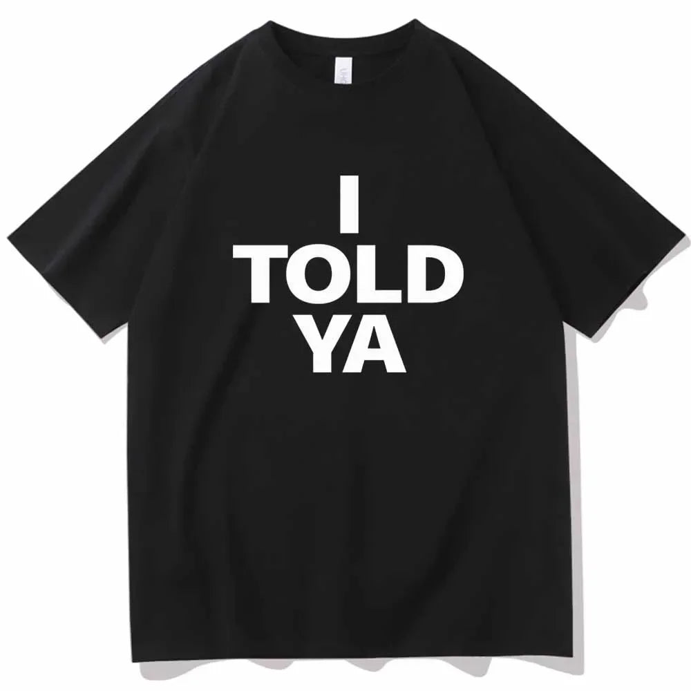 I TOLD YA Challengers 2024 T-Shirts  O-Neck Short Sleeve Shirts Fans Gift Y2k Top Harajuku Gothic Women Clothing