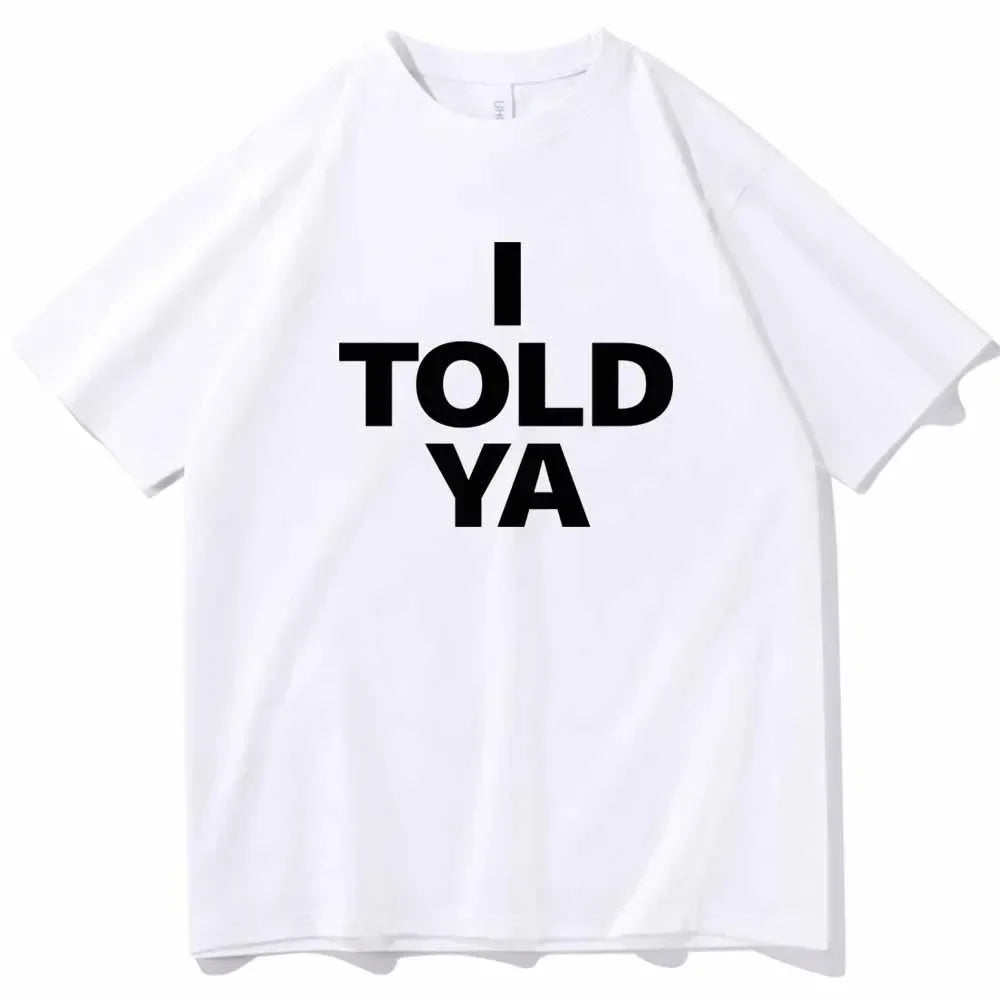 I TOLD YA Challengers 2024 T-Shirts  O-Neck Short Sleeve Shirts Fans Gift Y2k Top Harajuku Gothic Women Clothing