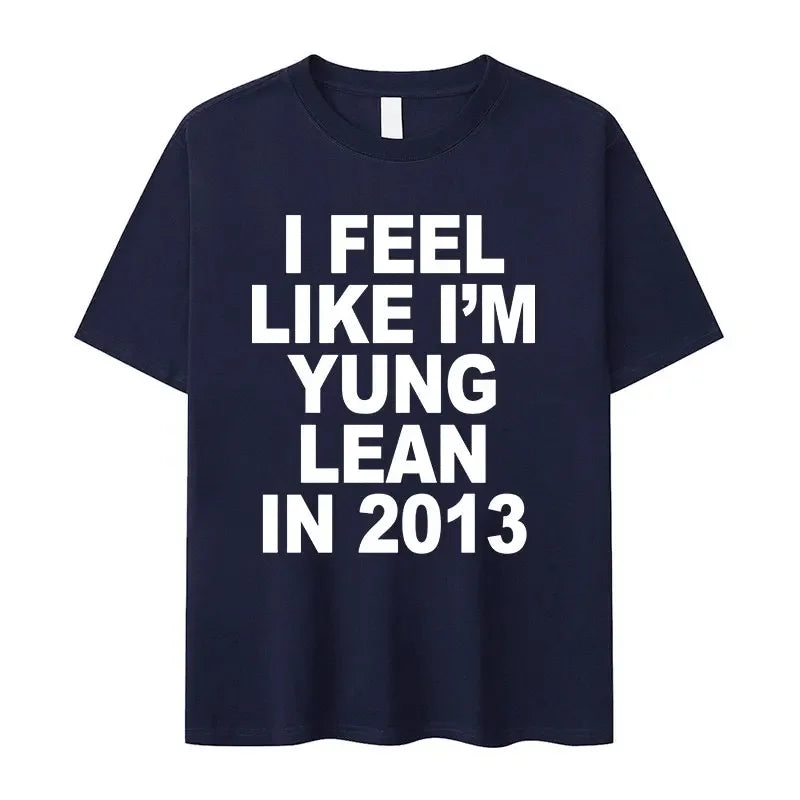 I Feel Like I'm Yung Lean in 2013 Letter Printed T-shirt for Women's Casual High Quality Fashion Tshirt Extra Large T-shirt