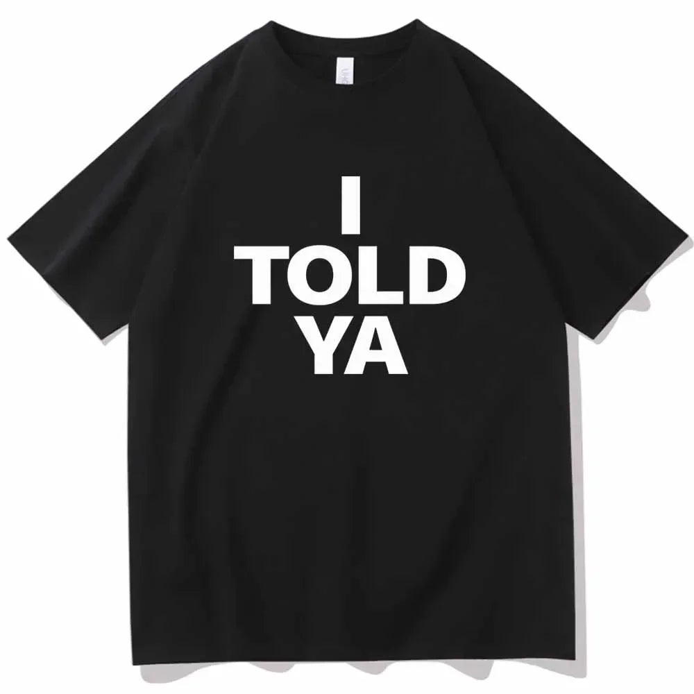 I TOLD YA Challengers 2024 T-Shirts  O-Neck Short Sleeve Shirts Fans Gift Y2k Top Harajuku Gothic Women Clothing