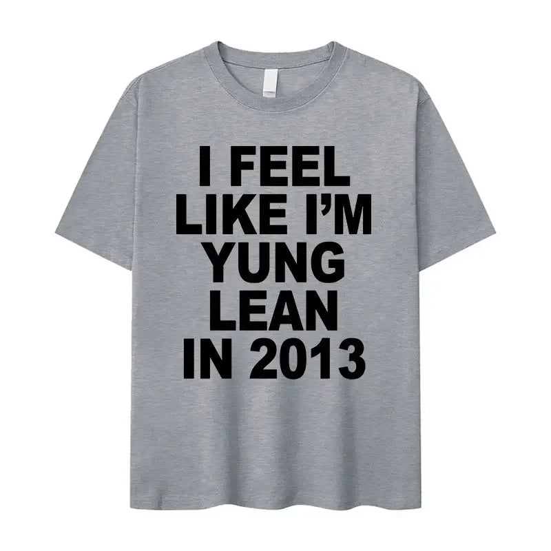I Feel Like I'm Yung Lean in 2013 Letter Printed T-shirt for Women's Casual High Quality Fashion Tshirt Extra Large T-shirt